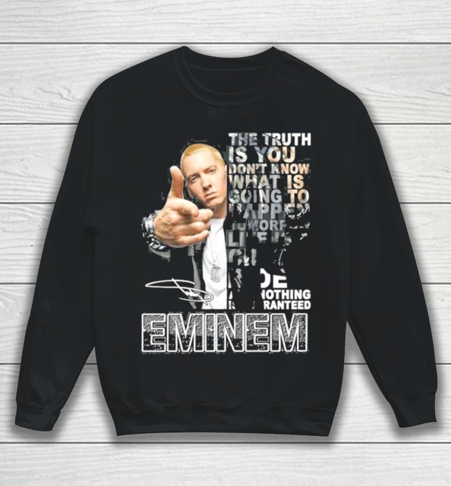 The Truth Is You Don’t Know What Is Going To Happen Tomorrow Eminem Sweatshirt