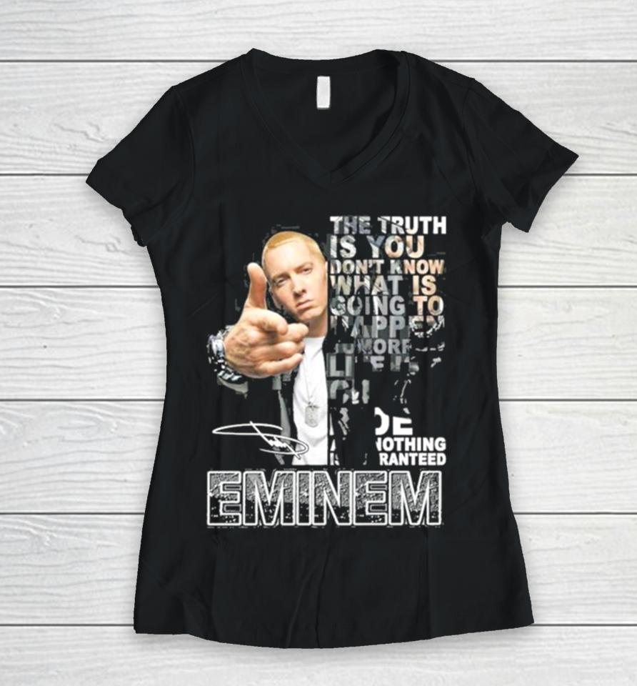 The Truth Is You Don’t Know What Is Going To Happen Tomorrow Eminem Women V-Neck T-Shirt