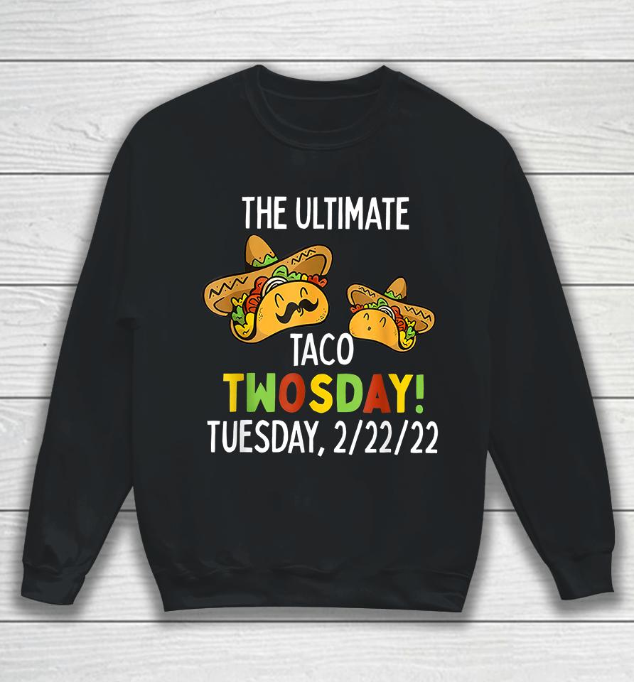 The Ultimate Taco Twosday Tuesday 2-22-22 Sweatshirt