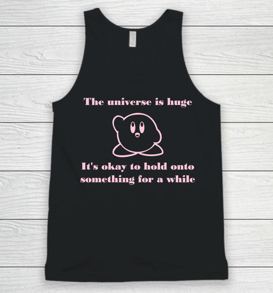 The Universe Is Huge It's Okay To Hold Onto Something For A While Unisex Tank Top