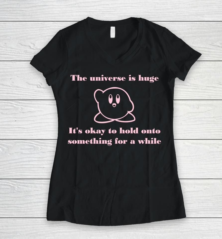 The Universe Is Huge It's Okay To Hold Onto Something For A While Women V-Neck T-Shirt