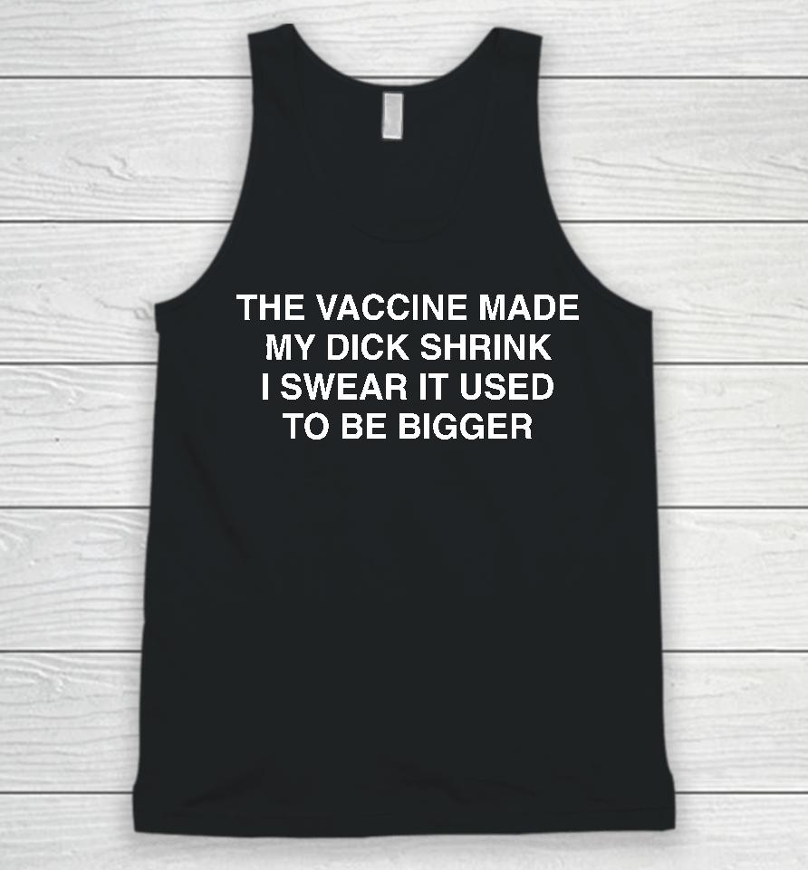 The Vaccine Made My Dick Shrink Unisex Tank Top