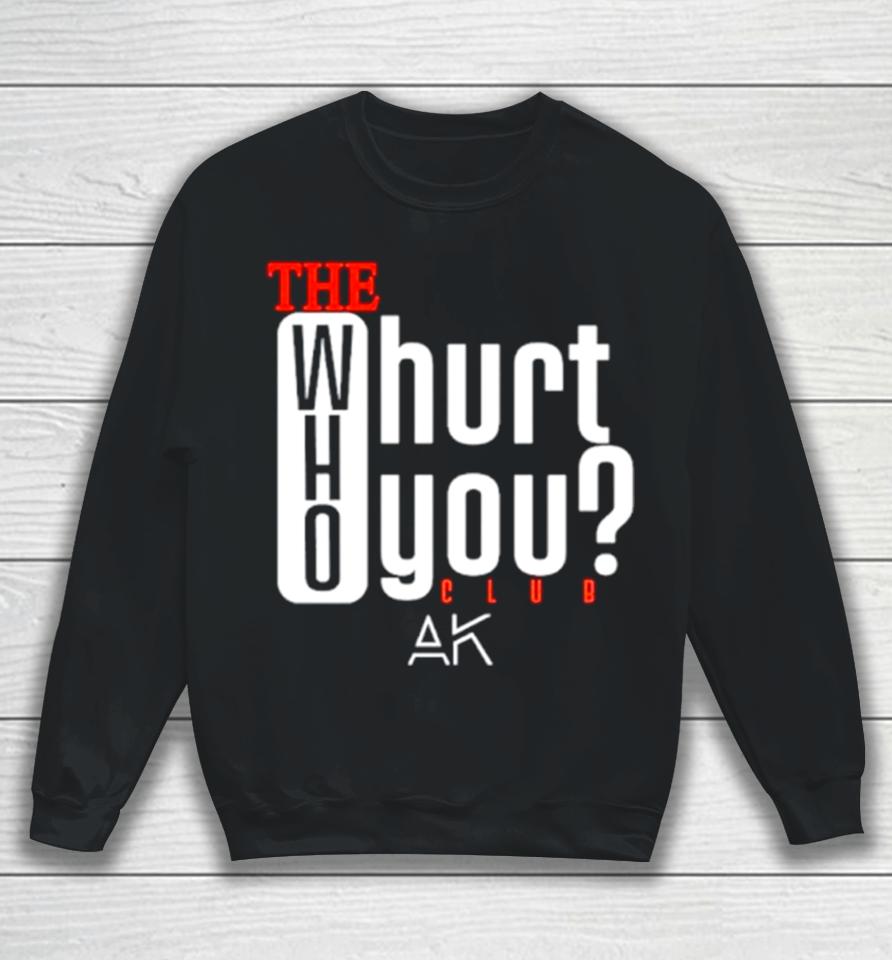 The Who Hurt You Club Sweatshirt