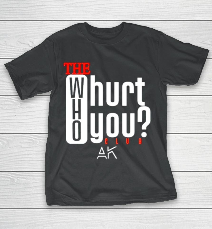 The Who Hurt You Club T-Shirt