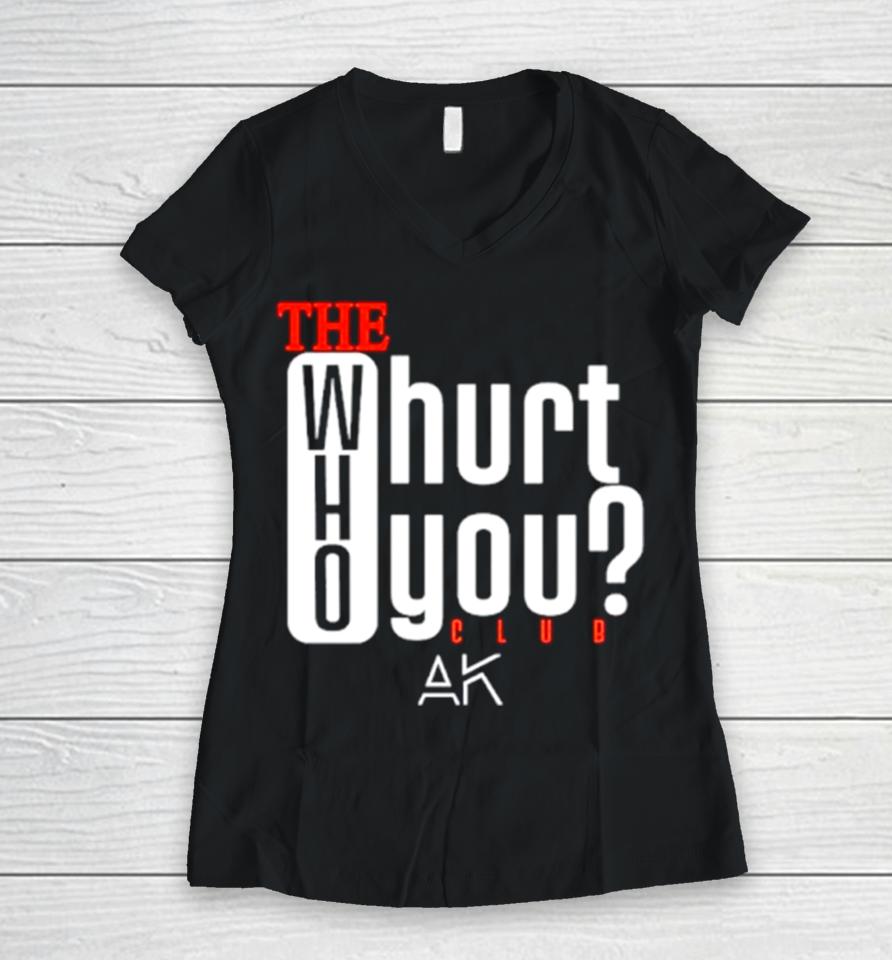 The Who Hurt You Club Women V-Neck T-Shirt