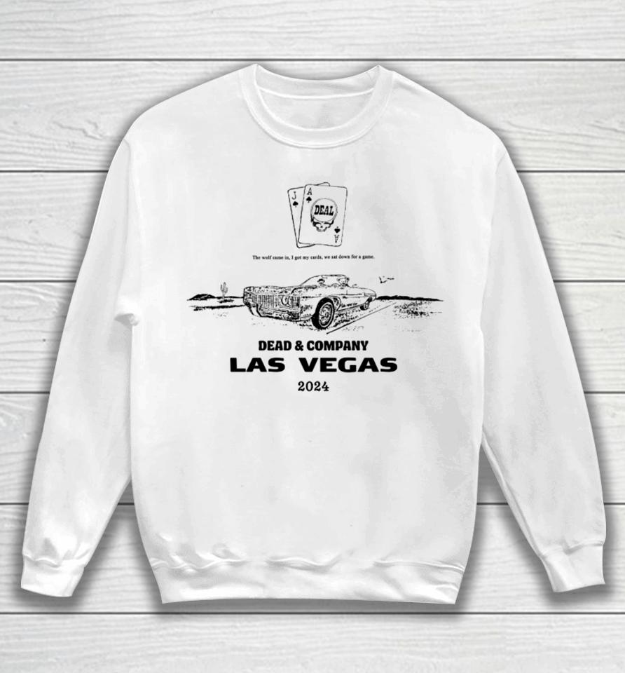 The Wolf Came In I Got My Cards We Sat Down For A Game Dead &Amp; Company Las Vegas 2024 Sweatshirt