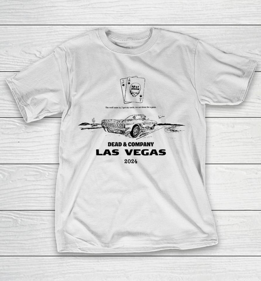 The Wolf Came In I Got My Cards We Sat Down For A Game Dead &Amp; Company Las Vegas 2024 T-Shirt