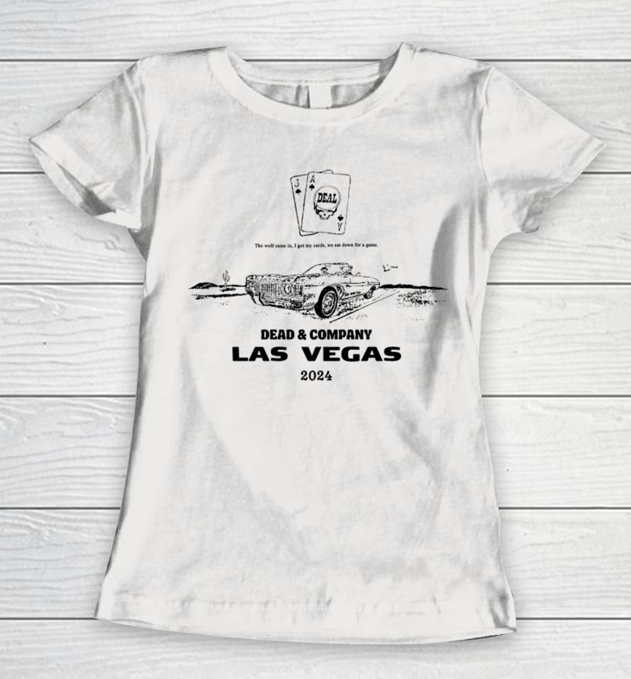 The Wolf Came In I Got My Cards We Sat Down For A Game Dead &Amp; Company Las Vegas 2024 Women T-Shirt