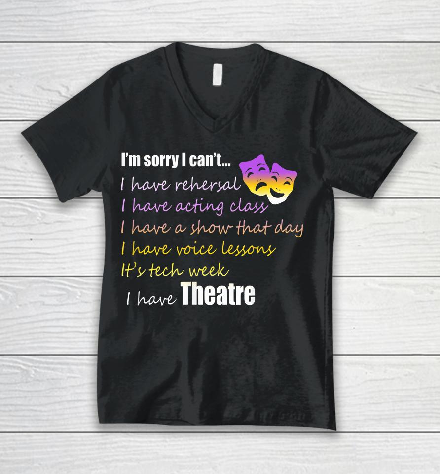 Theatre I'm Sorry I Can't Unisex V-Neck T-Shirt