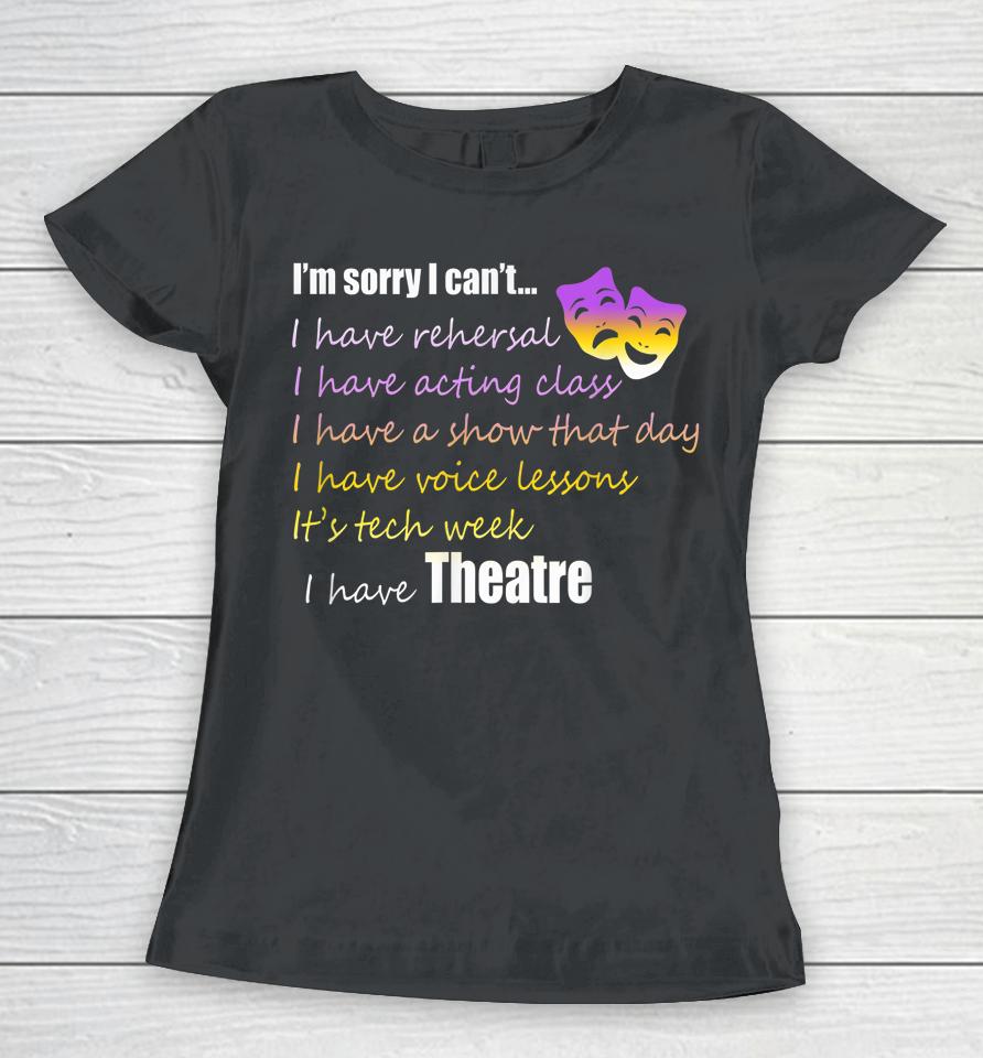 Theatre I'm Sorry I Can't Women T-Shirt