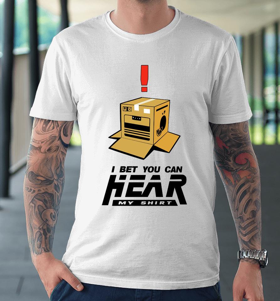 Theblack Swordsman I Bet You Can Hear My Shirt Premium T-Shirt
