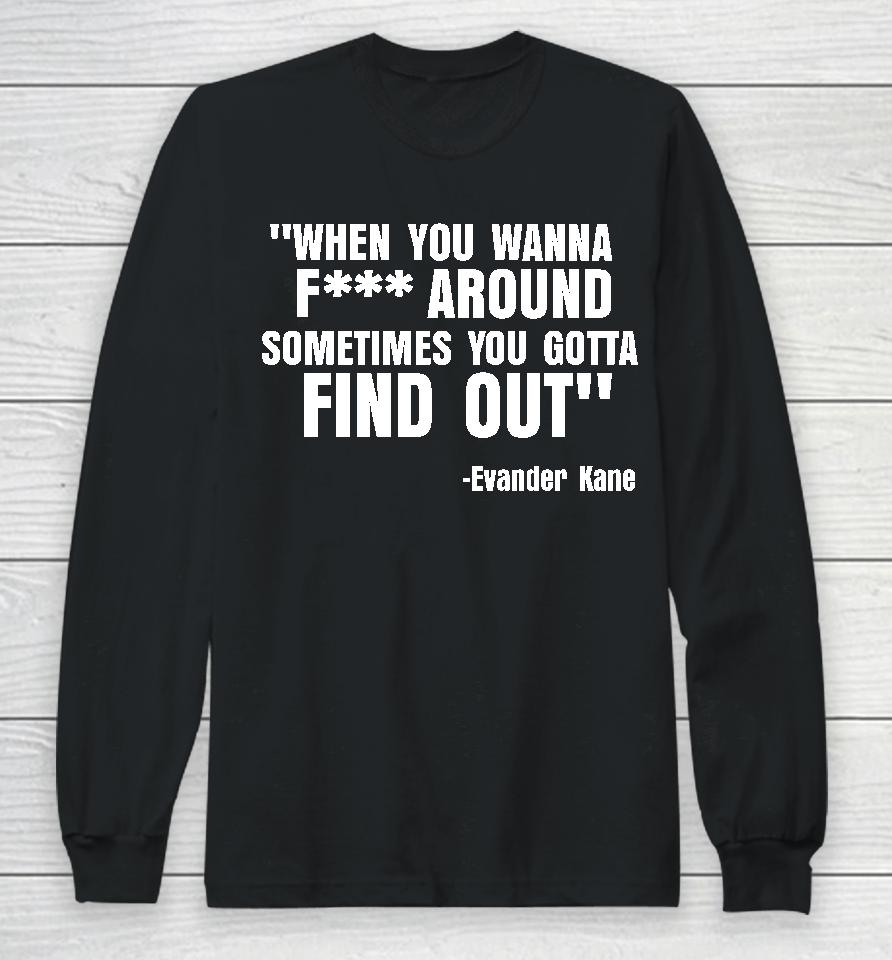 Thecity0Fchamps When You Wanna Fuck Around Sometimes You Gotta Find Out Long Sleeve T-Shirt