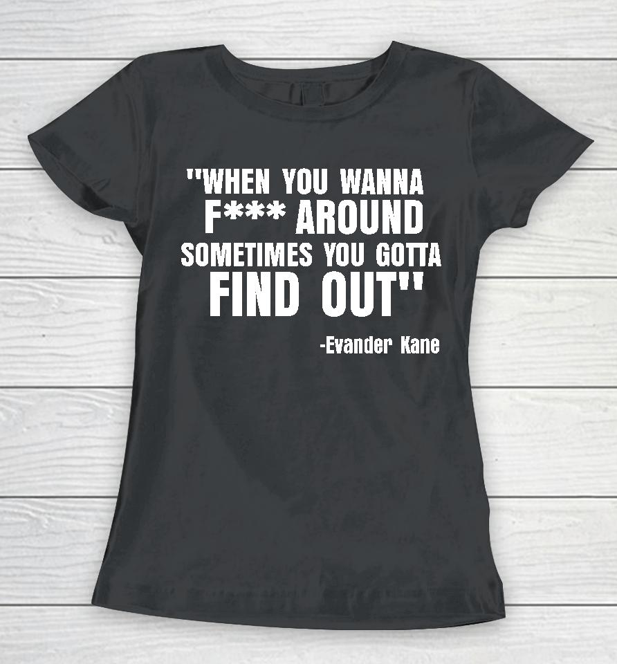 Thecity0Fchamps When You Wanna Fuck Around Sometimes You Gotta Find Out Women T-Shirt