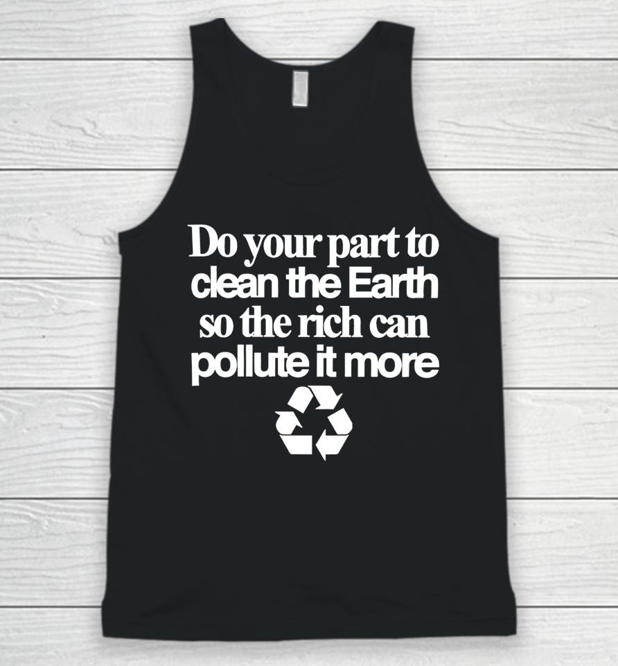 Theclassyshirts Do Your Part To Clean The Earth So The Rich Can Pollute It More Unisex Tank Top