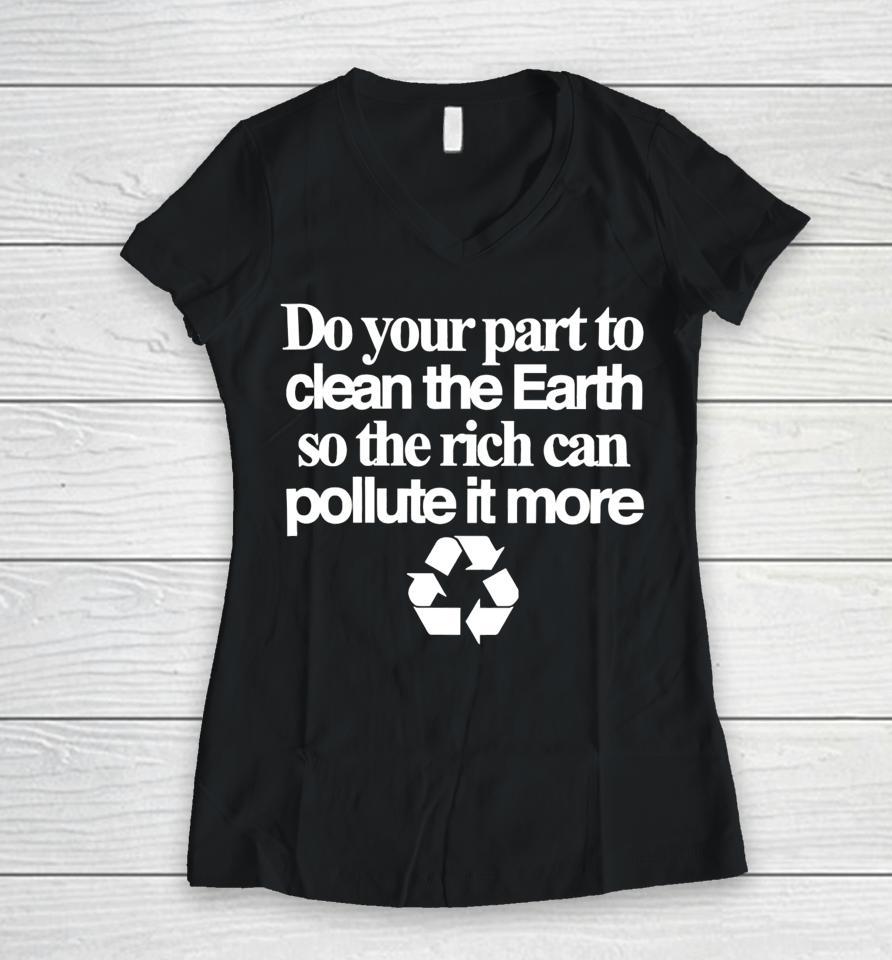 Theclassyshirts Do Your Part To Clean The Earth So The Rich Can Pollute It More Women V-Neck T-Shirt