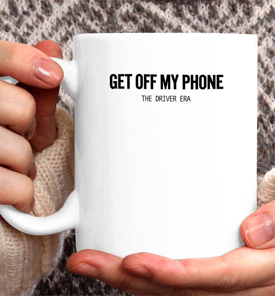 Thedriverera Store Get Off My Phone Coffee Mug
