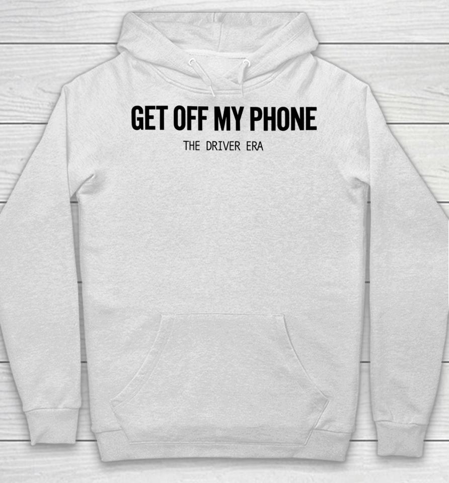 Thedriverera Store Get Off My Phone Hoodie