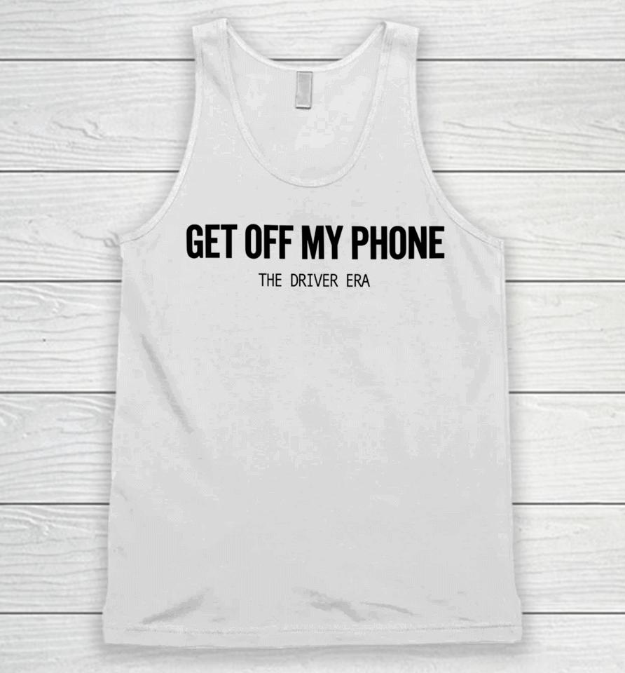 Thedriverera Store Get Off My Phone Unisex Tank Top