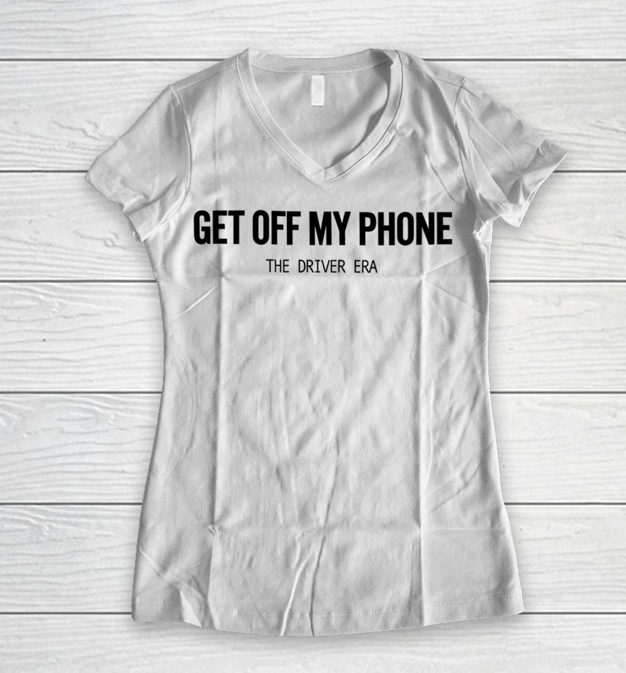 Thedriverera Store Get Off My Phone Women V-Neck T-Shirt