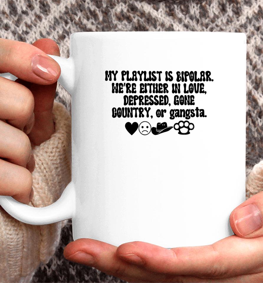 Thegirldads Shop My Playlist Is Bipolar We’re Either In Love Depressed Gone Country Coffee Mug