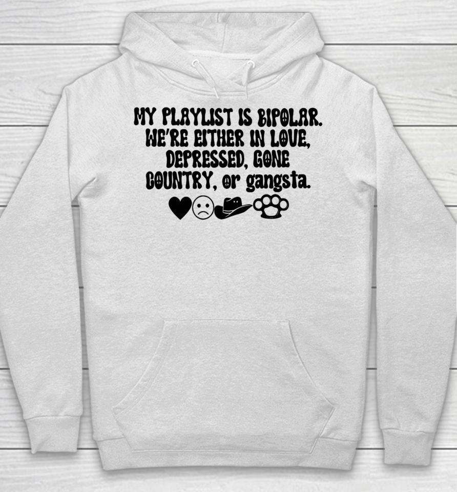 Thegirldads Shop My Playlist Is Bipolar We’re Either In Love Depressed Gone Country Hoodie