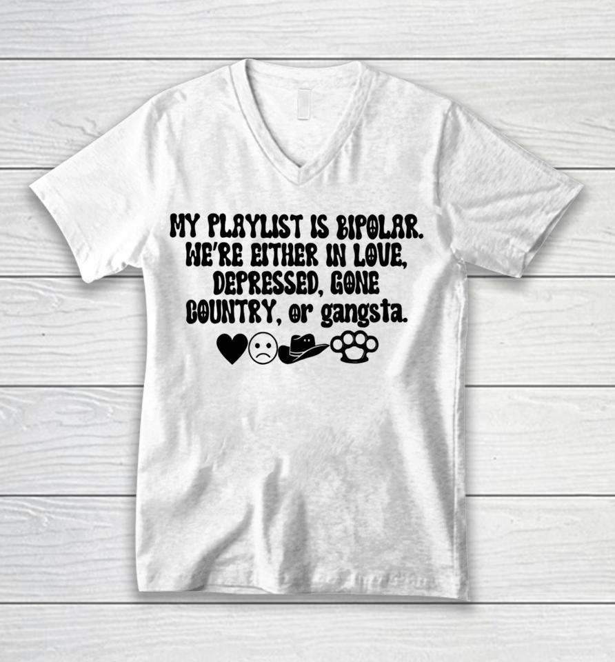 Thegirldads Shop My Playlist Is Bipolar We’re Either In Love Depressed Gone Country Unisex V-Neck T-Shirt