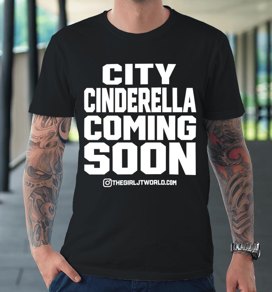 Thegirljt City Cinderella Coming Soon It's Grind Time No Flossing Premium T-Shirt