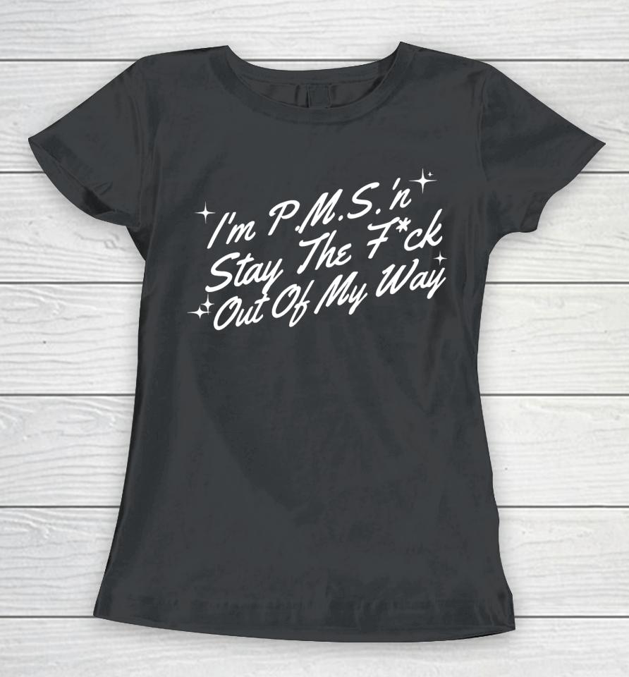 Thegirljtworld I'm P.m.s 'N Stay The Fuck Out Of My Way Women T-Shirt