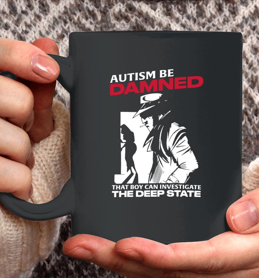 Thegoodshirts Autism Be Damned That Boy Can Investigate The Deep State Coffee Mug