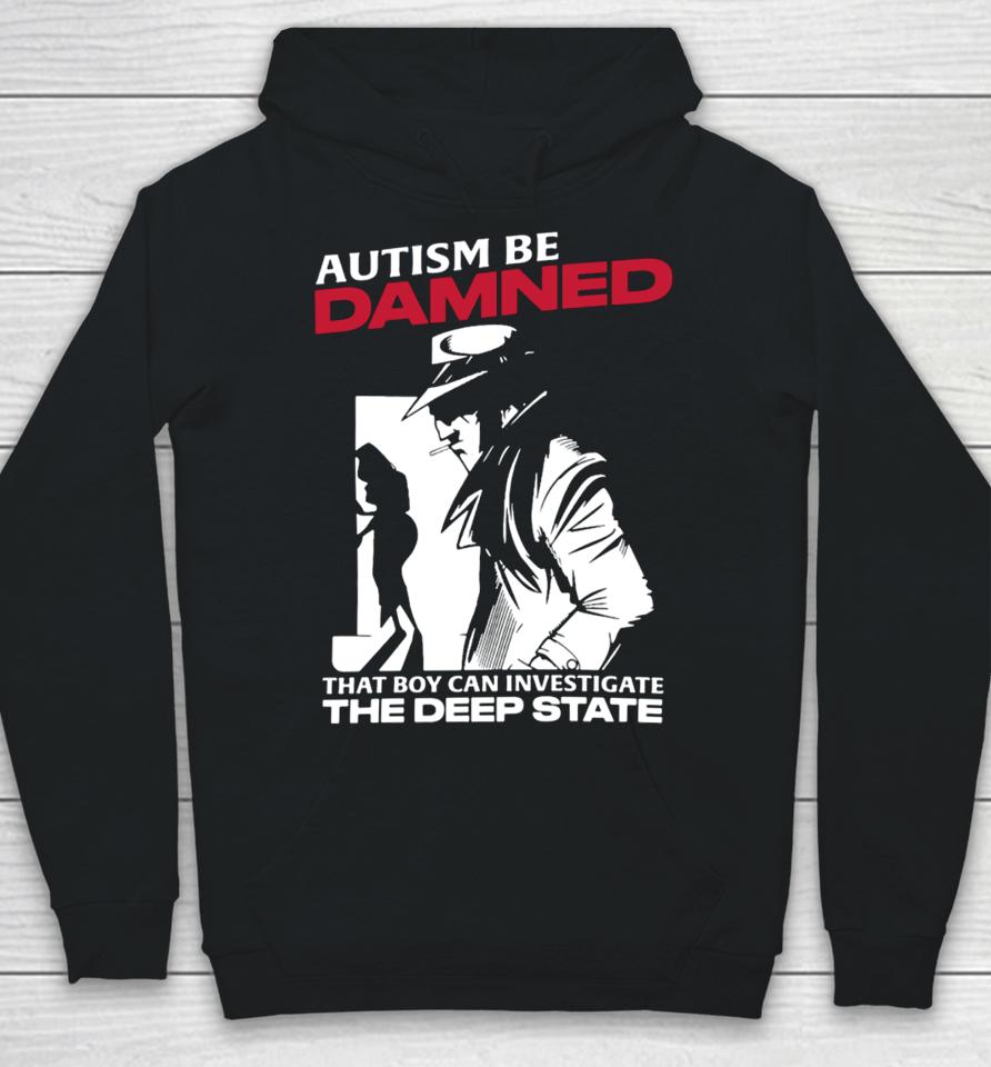 Thegoodshirts Autism Be Damned That Boy Can Investigate The Deep State Hoodie