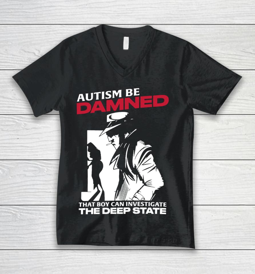 Thegoodshirts Autism Be Damned That Boy Can Investigate The Deep State Unisex V-Neck T-Shirt