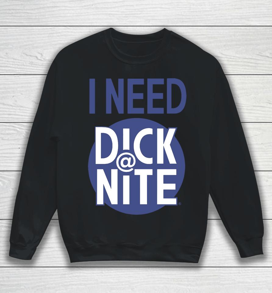 Thegoodshirts I Need Dick Nite Sweatshirt