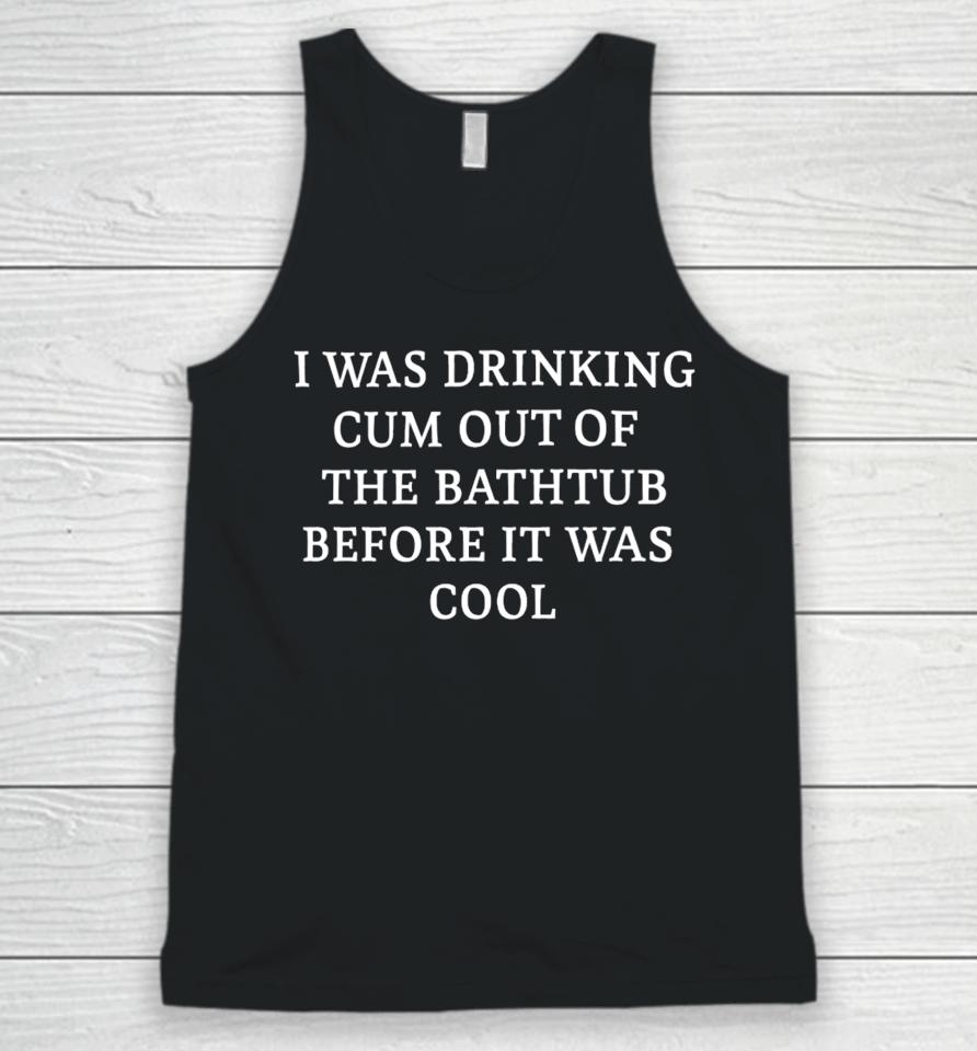 Thegoodshirts I Was Drinking Cum Out Of The Bathtub Before It Was Cool Unisex Tank Top