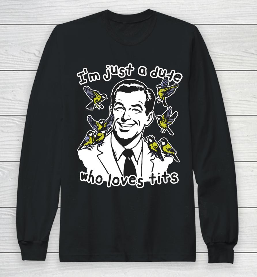 Thegoodshirts I'm Just A Dude Who Loves Tits Long Sleeve T-Shirt