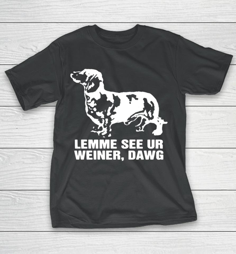 Thegoodshirts Lemme See Ur Weiner Dawg T-Shirt