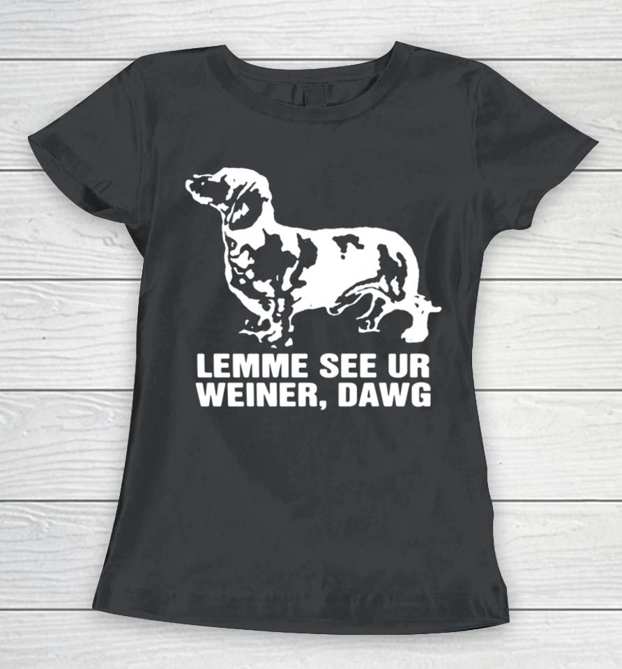 Thegoodshirts Lemme See Ur Weiner Dawg Women T-Shirt