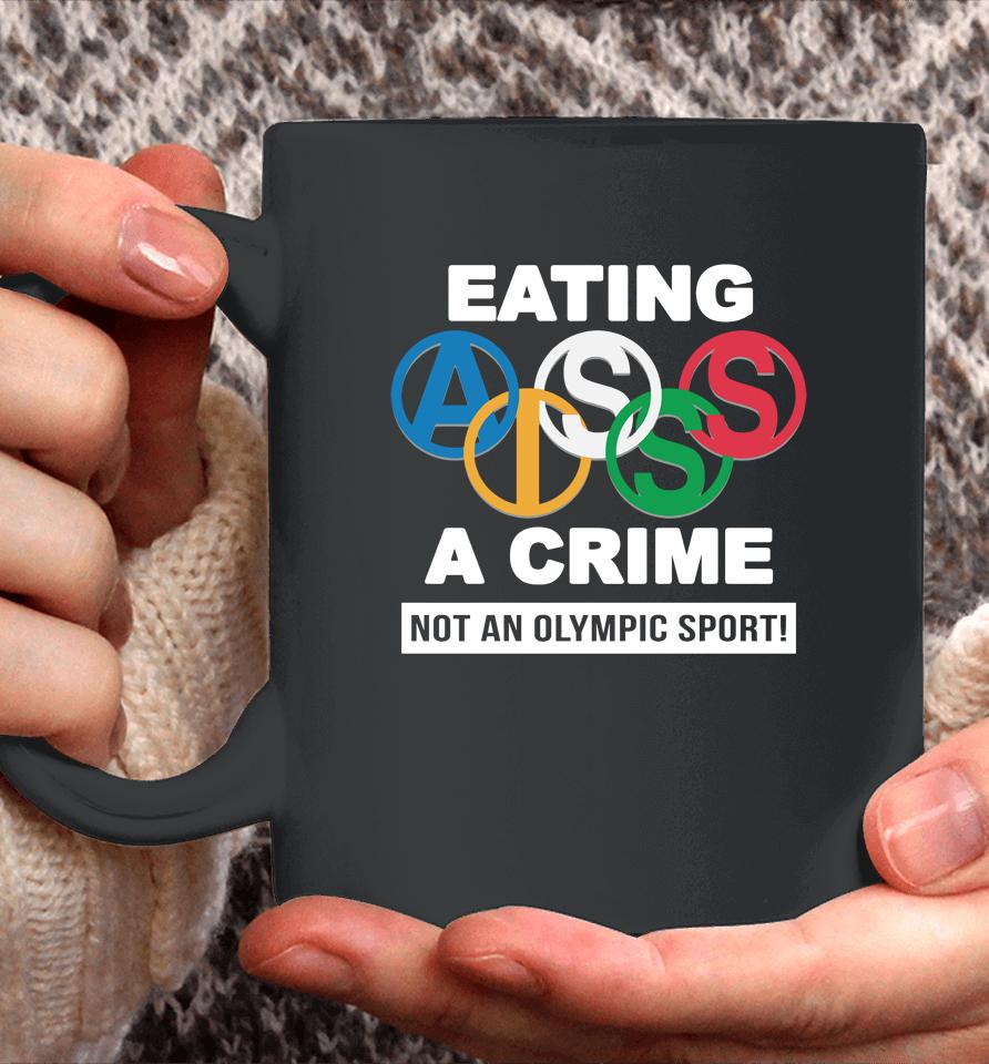 Thegoodshirts Merch Eating Ass Is A Crime Not An Olympic Sport Coffee Mug
