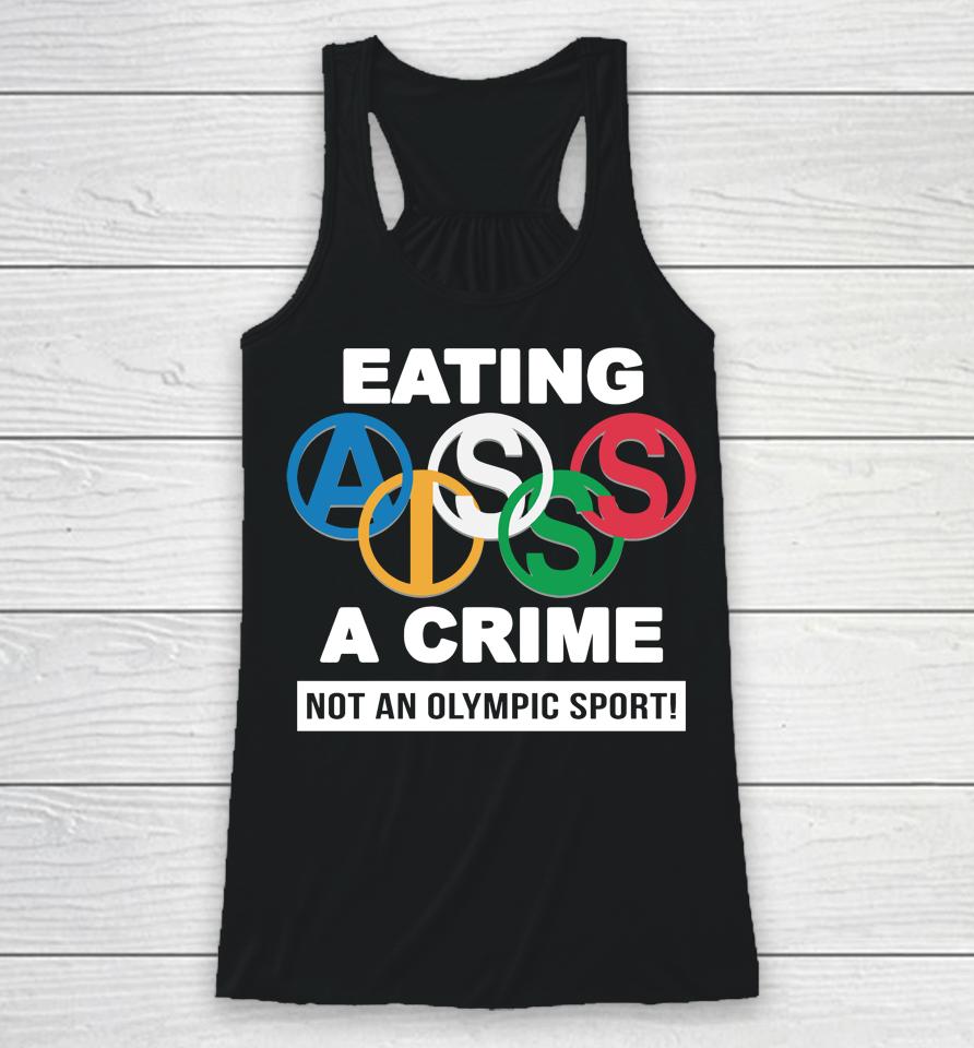 Thegoodshirts Merch Eating Ass Is A Crime Not An Olympic Sport Racerback Tank