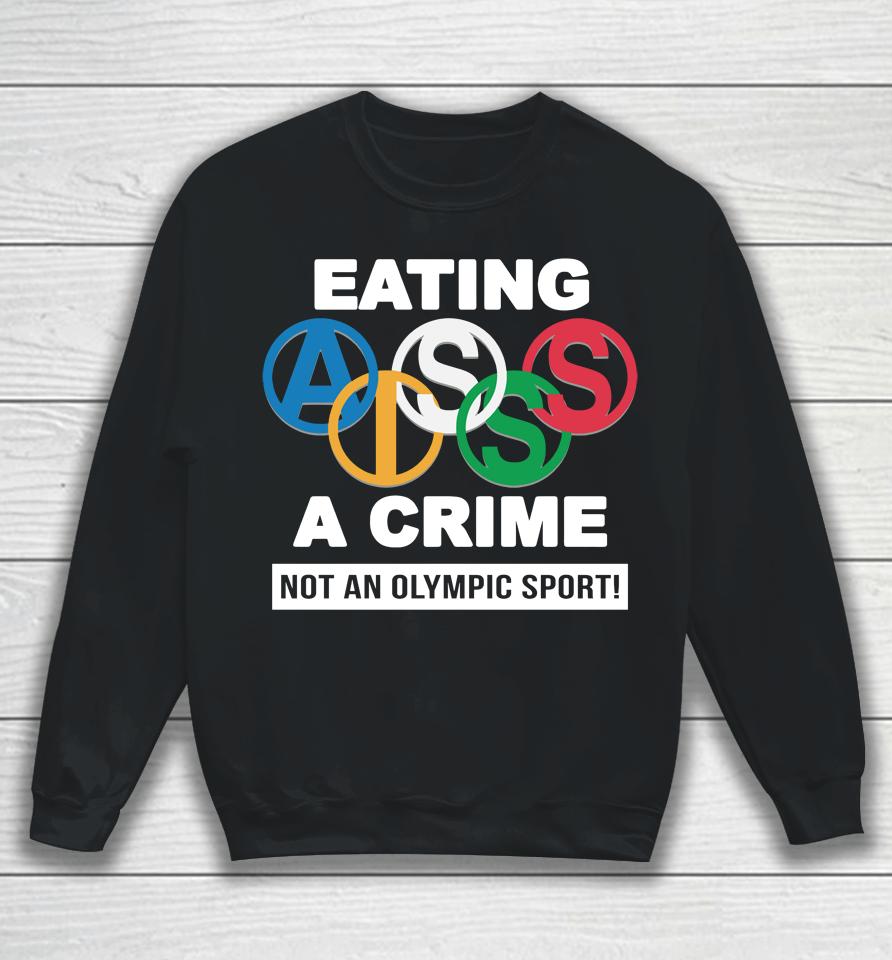 Thegoodshirts Merch Eating Ass Is A Crime Not An Olympic Sport Sweatshirt