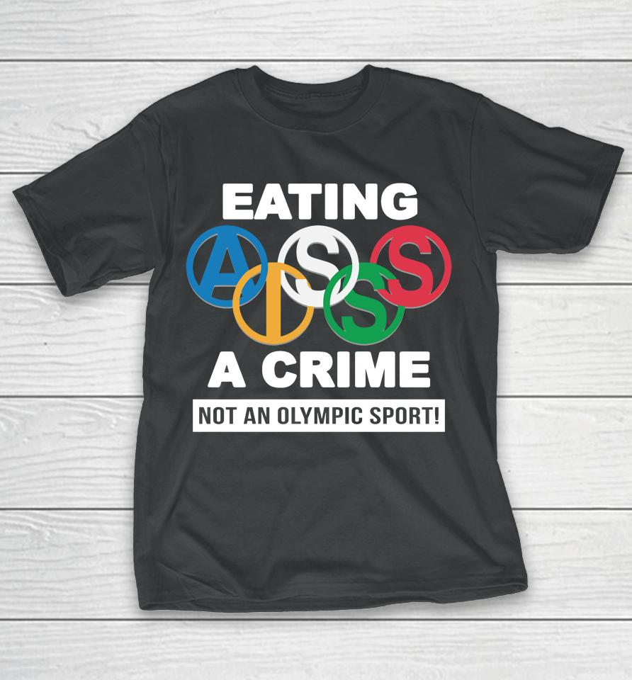 Thegoodshirts Merch Eating Ass Is A Crime Not An Olympic Sport T-Shirt