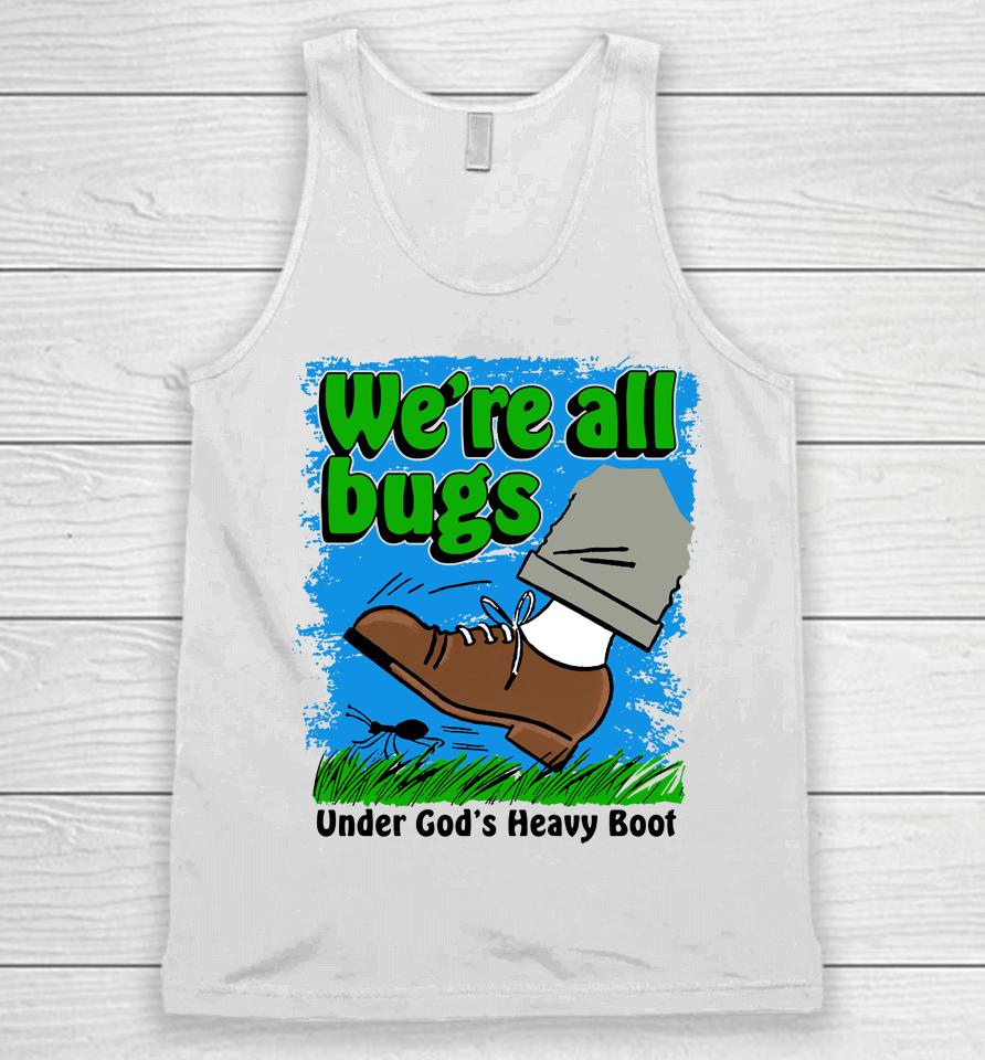 Thegoodshirts Merch We're All Bugs Under God's Boot Unisex Tank Top
