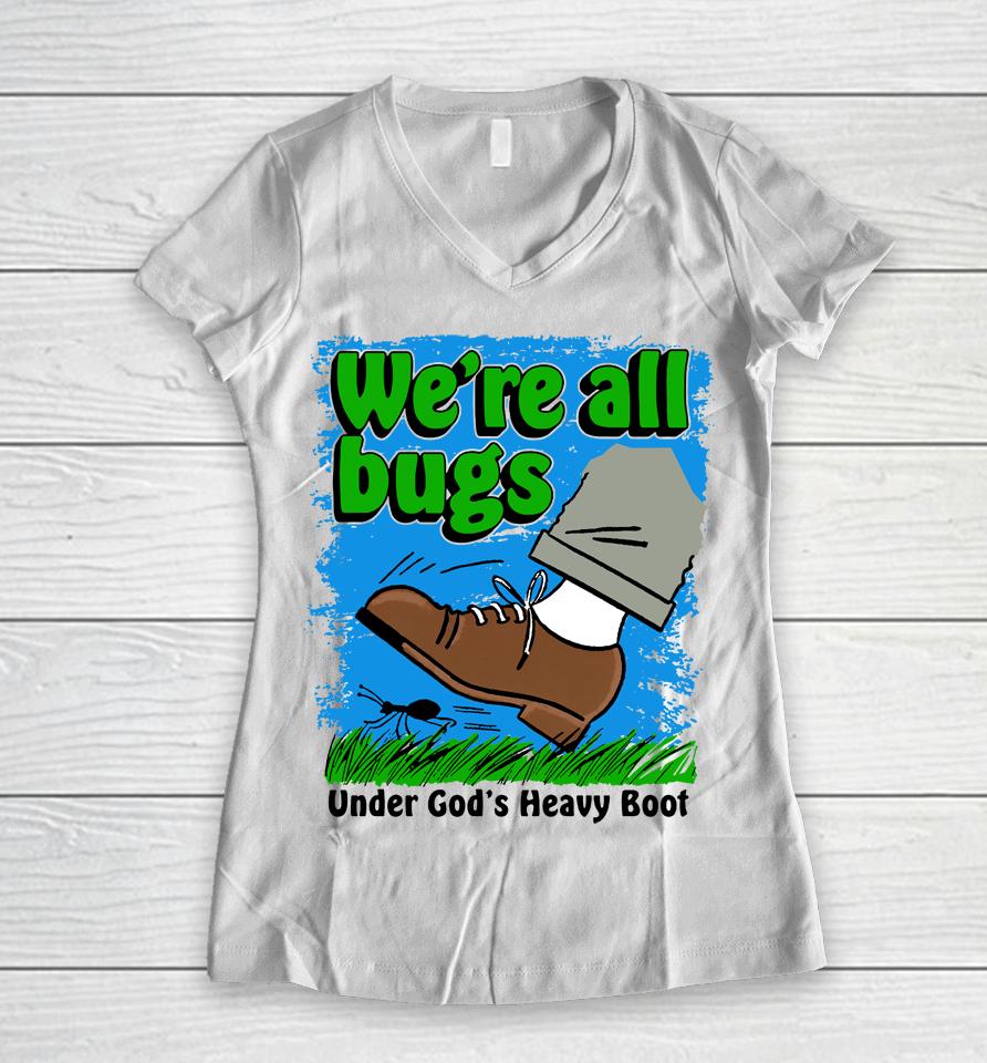 Thegoodshirts Merch We're All Bugs Under God's Boot Women V-Neck T-Shirt