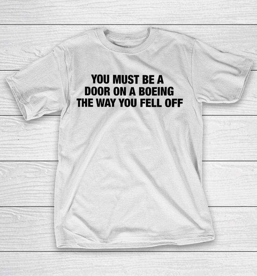 Thegoodshirts Merch You Must Be A Door On A Boeing The Way You Fell Off T-Shirt