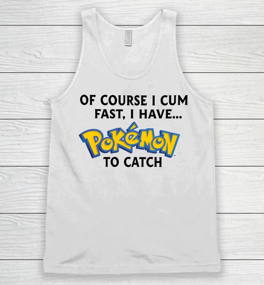 Thegoodshirts Of Course I Cum Fast, I Have Pokemon To Catch Unisex Tank Top