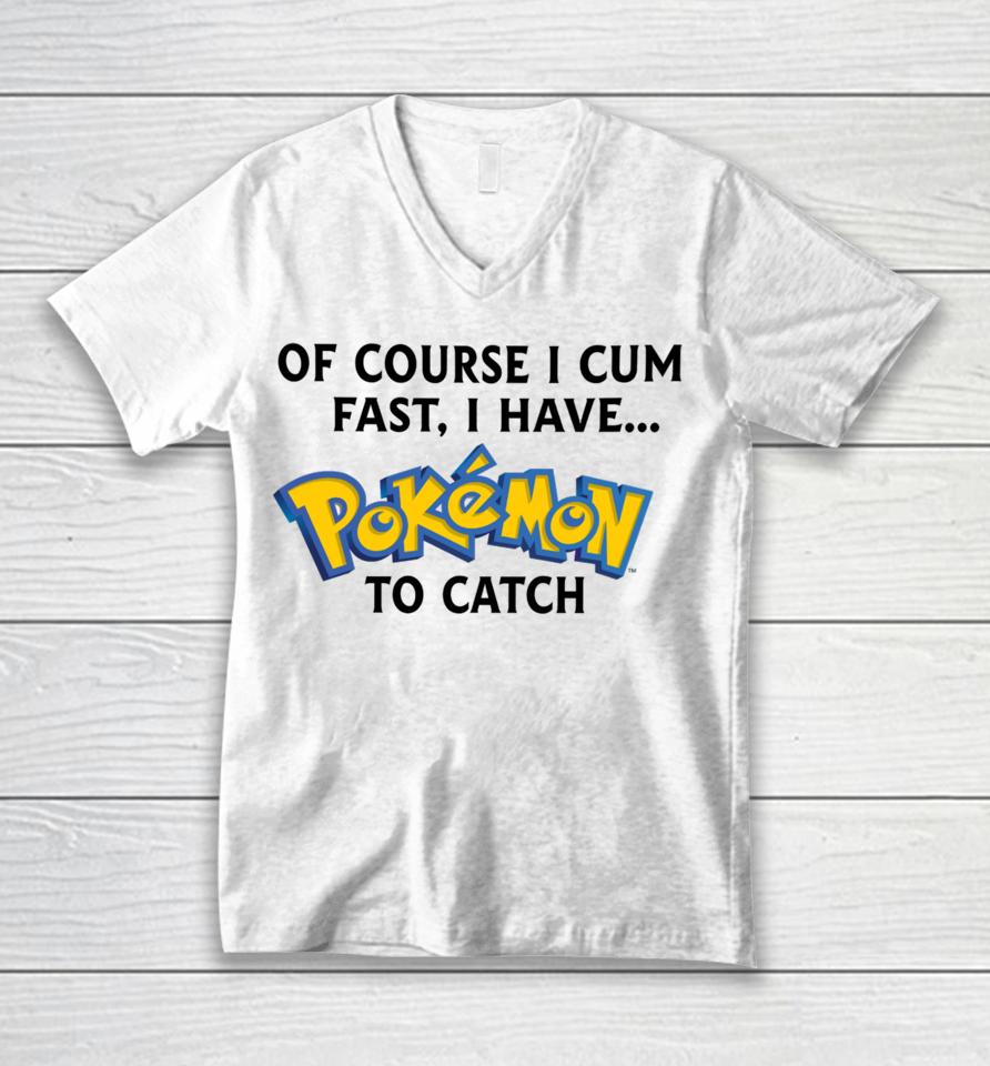 Thegoodshirts Of Course I Cum Fast, I Have Pokemon To Catch Unisex V-Neck T-Shirt