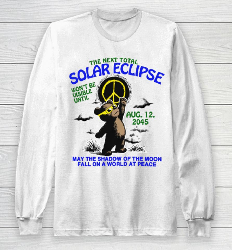 Thegoodshirts The Next Total Solar Eclipse Won’t Be Visible Until Aug 12, 2045 Long Sleeve T-Shirt