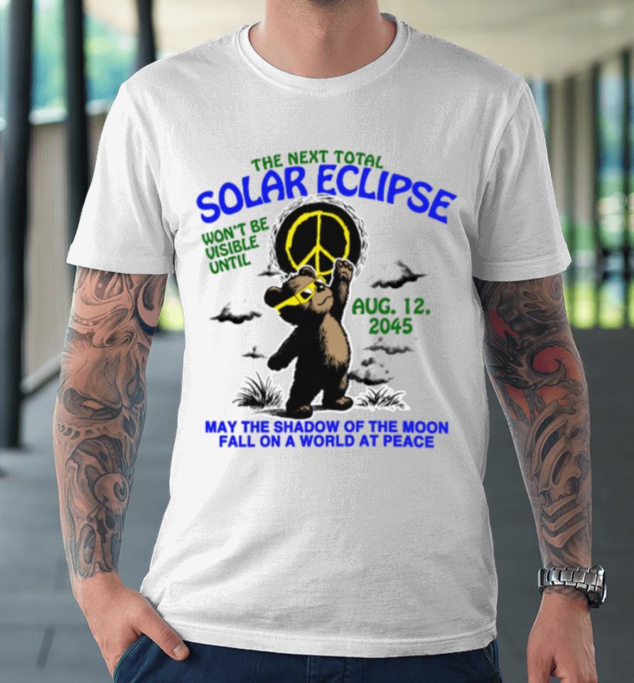 Thegoodshirts The Next Total Solar Eclipse Won’t Be Visible Until Aug 12, 2045 Premium T-Shirt