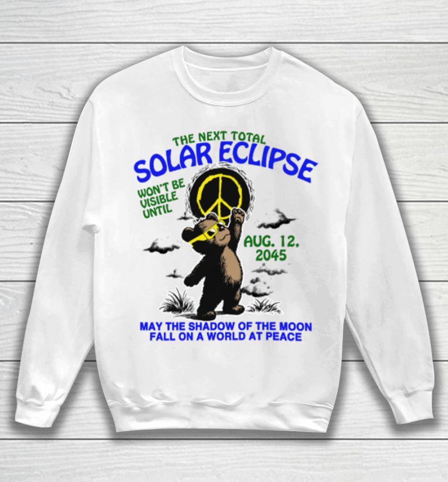 Thegoodshirts The Next Total Solar Eclipse Won’t Be Visible Until Aug 12, 2045 Sweatshirt
