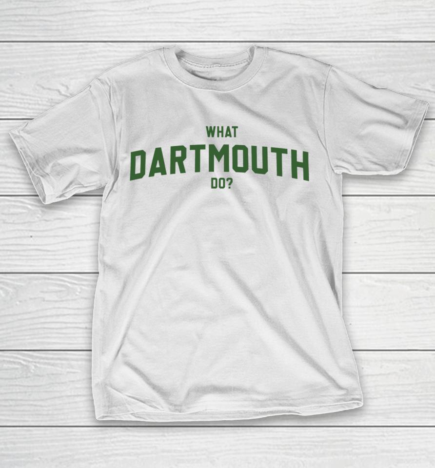 Thegoodshirts What Dartmouth Do T-Shirt
