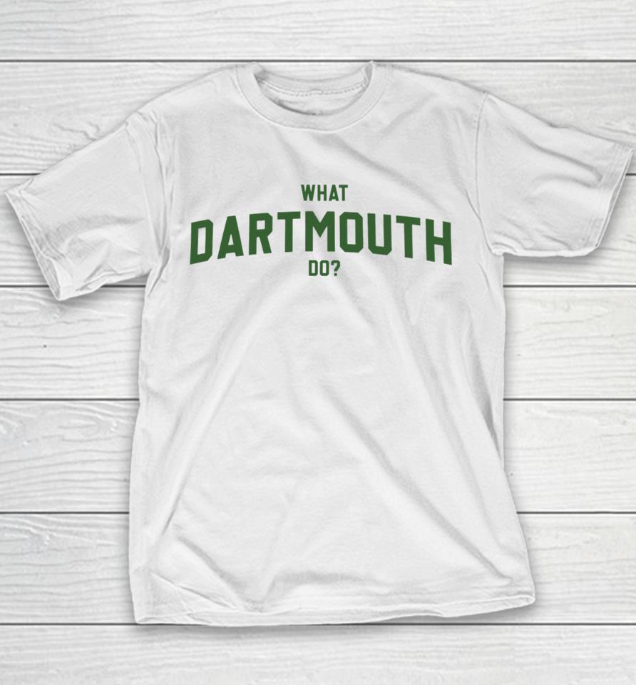 Thegoodshirts What Dartmouth Do Youth T-Shirt